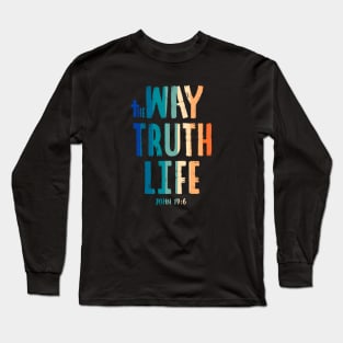 The Way the Truth & the Life - John 14:6 Long Sleeve T-Shirt